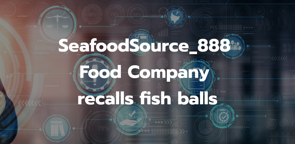 SeafoodSource_888 Food Company recalls fish balls